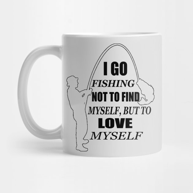 I go fishing not to find myself, but to love myself by TheAwesomeShop